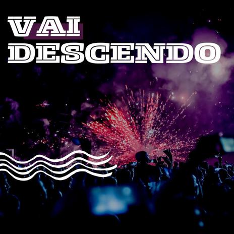 Vai Descendo | Boomplay Music