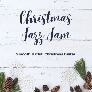 Christmas Jazz Jam: Smooth & Chill Christmas Guitar