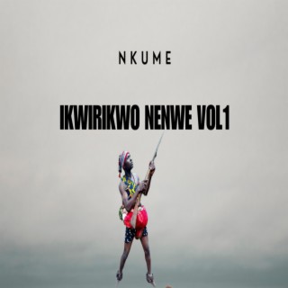 Ikwirikwo Nenwe, Vol. 1