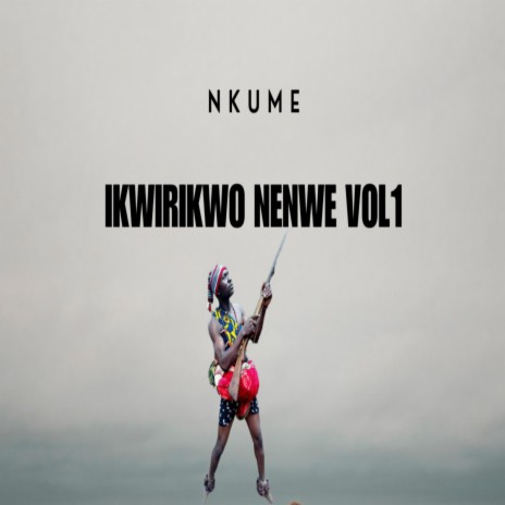 Ikwirikwo Nenwe, Vol. 1 | Boomplay Music