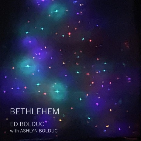 Bethlehem (House of Bread) ft. Ashlyn Bolduc
