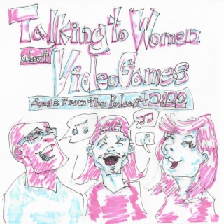 Talking to Women about Videogames: Songs from the Podcast, 2022, Vol. 1