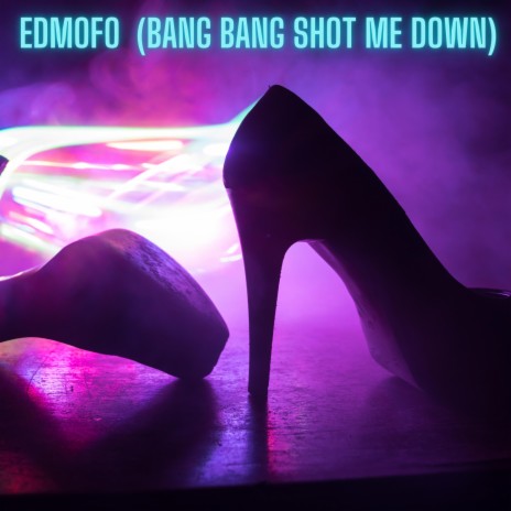 Edmofo (Bang Bang/Shot Me Down)