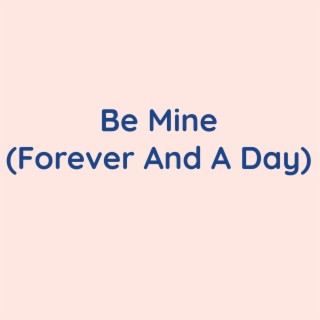 Be Mine (Forever And A Day)