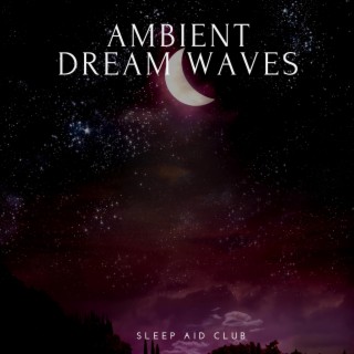 Ambient Dream Waves: Soothing Sleep Sounds