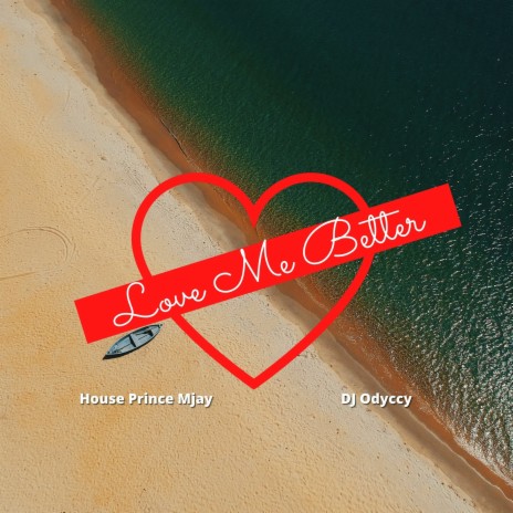 Love Me Better ft. House Prince Mjay | Boomplay Music