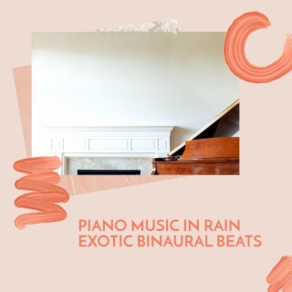 Piano Music in Rain Exotic Binaural Beats