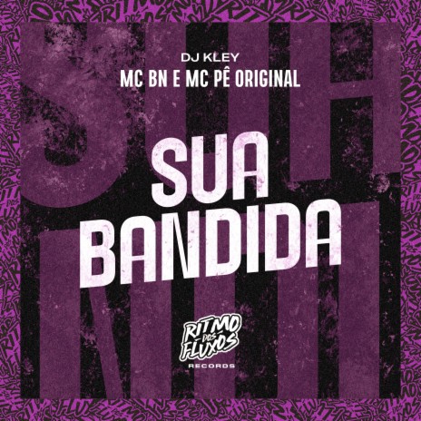 Sua Bandida ft. MC Pê Original & DJ Kley | Boomplay Music