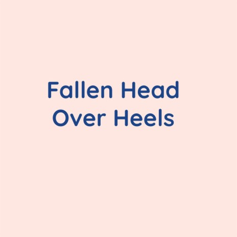 Fallen Head Over Heels | Boomplay Music