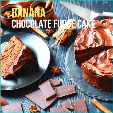 Banana Chocolate Fudge Cake | Boomplay Music