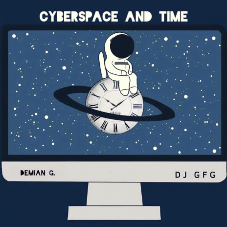 Cyberspace & Time ft. Demian G, Yahir Flores & Demian González | Boomplay Music