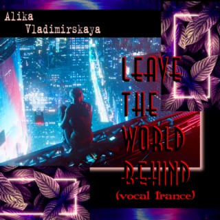 Leave the World behind (Vocal Trance)