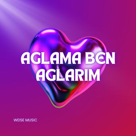 Ağlama Ben Ağlarım | Boomplay Music