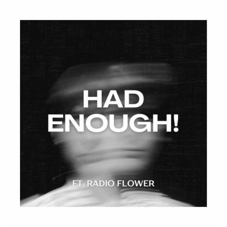 HAD ENOUGH! ft. Radio Flower | Boomplay Music