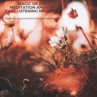 Magic of Zen Meditation Ambient Easy Listening Melodies