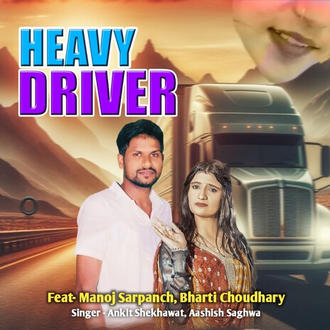 Heavy Driver ft. Aashish Saghwa, Manoj Sarpanch & Bharti Choudhary