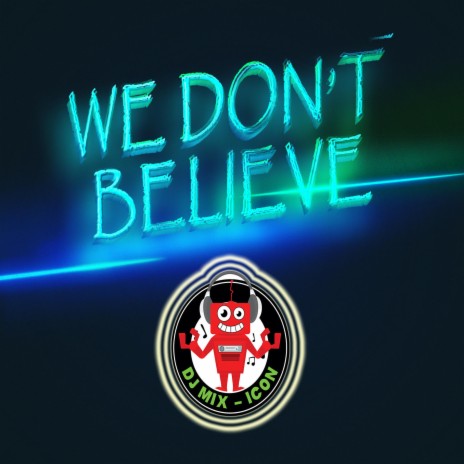 We Don't Believe | Boomplay Music