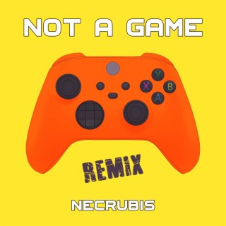 Not A Game (Necrubis Remix)