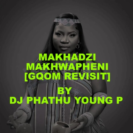 MAKHADZI MAKHWAPHENI GQOM REVISIT | Boomplay Music