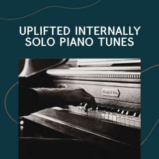 Uplifted Internally Solo Piano Tunes