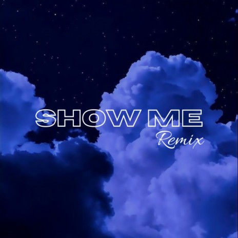 Show Me (Remix) ft. TkMN