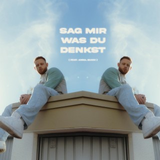 Sag mir was du denkst