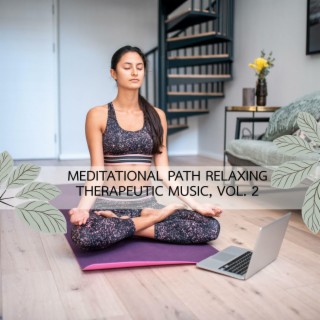 Meditational Path Relaxing Therapeutic Music, Vol. 2