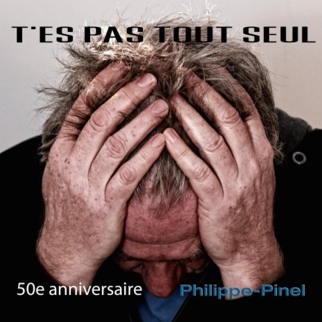 T'es pas tout seul - 50e Anniversaire Philippe-Pinel