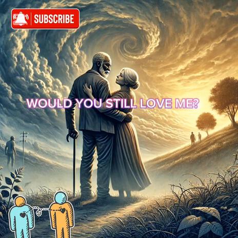 WOULD YOU STILL LOVE ME | Boomplay Music