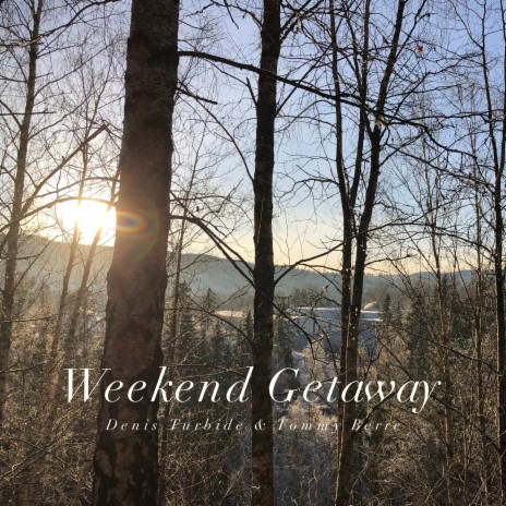 Weekend Getaway ft. Denis Turbide