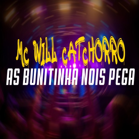 As Bunitinha Nois Pega ft. Mc Will Catchorro | Boomplay Music