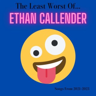 The Least Worst of Ethan Callender (2021-2023)