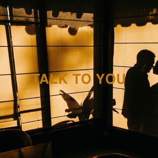 TALK TO YOU lyrics | Boomplay Music