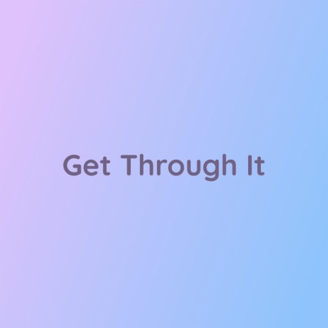 Get Through It | Boomplay Music