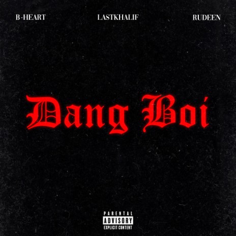 Dang Boi ft. B-Heart & Last Khalif | Boomplay Music