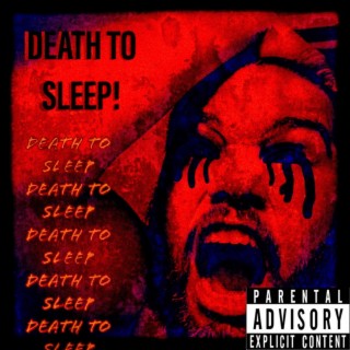 DEATH TO SLEEP!