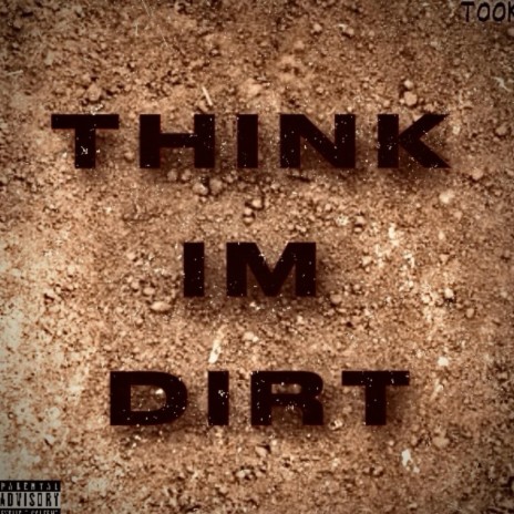 Think Im Dirt | Boomplay Music