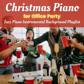 Christmas Piano for Office Party: Jazz Piano Instrumental Background Playlist