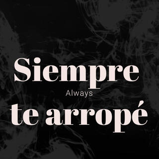 Siempre te arropé (4.0)