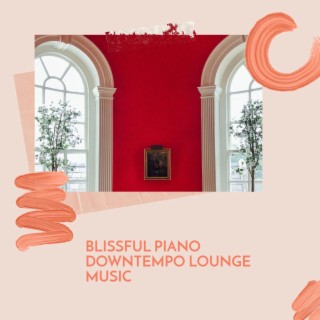 Blissful Piano Downtempo Lounge Music