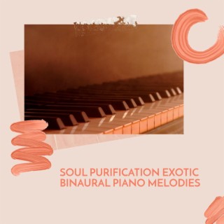 Soul Purification Exotic Binaural Piano Melodies