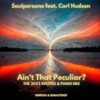 Ain't That Peculiar? (2022 Rhodes & Piano Mix) [feat. Carl Hudson]