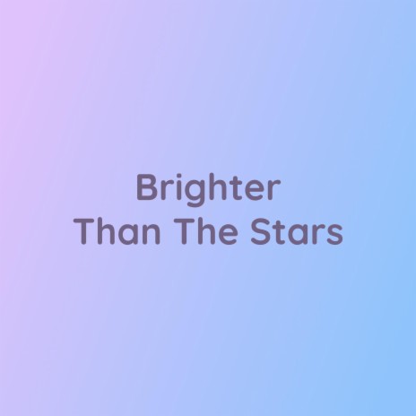 Brighter Than The Stars | Boomplay Music