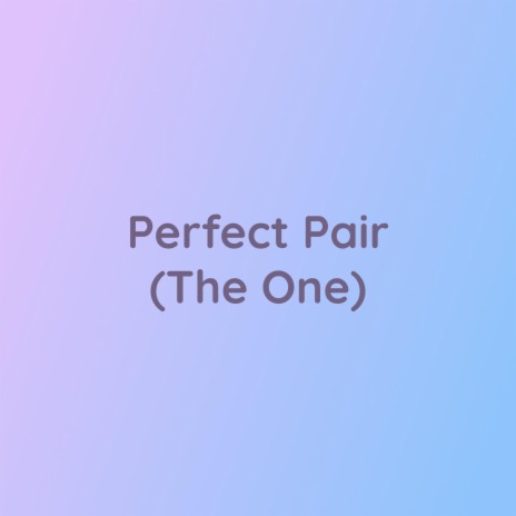 Perfect Pair (The One) | Boomplay Music