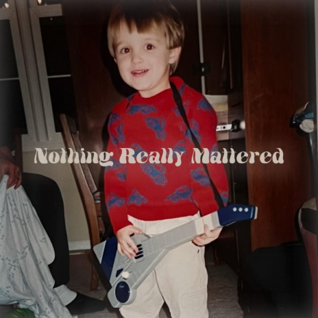 Nothing Really Mattered | Boomplay Music