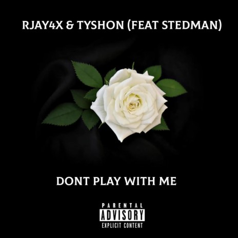 Dont Play With Me ft. Tyshon & Stedman