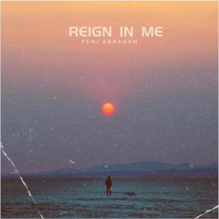 REIGN IN ME