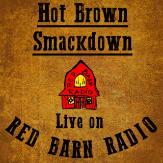 Hot Brown Smackdown Live on Red Barn Radio