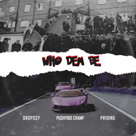 Who Dem Be ft. Dropssy Dadrag, Pushyboi Champ & Priding | Boomplay Music