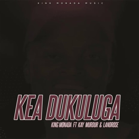 Kea Dukuluga ft. King Monada & Landrose | Boomplay Music